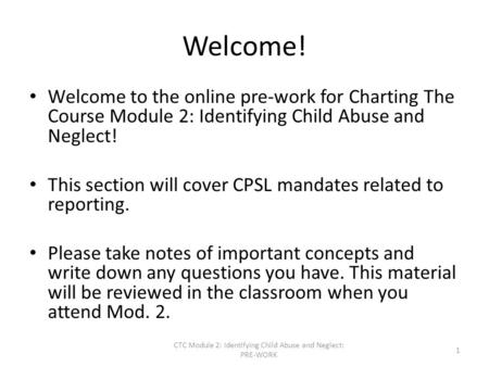 Welcome! Welcome to the online pre-work for Charting The Course Module 2: Identifying Child Abuse and Neglect! This section will cover CPSL mandates related.