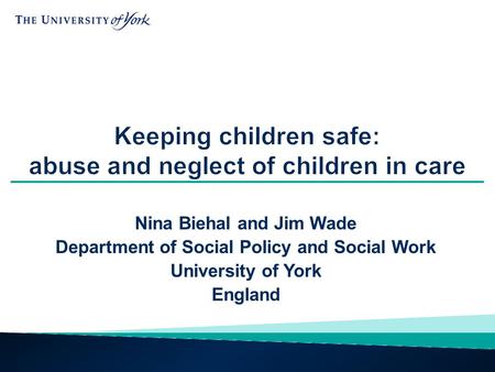 Nina Biehal and Jim Wade Department of Social Policy and Social Work University of York England.