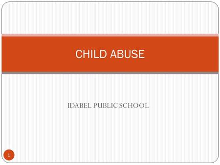 IDABEL PUBLIC SCHOOL CHILD ABUSE 1. Reporting The Department of Human Services has a statewide centralized hotline for reporting child abuse or neglect.