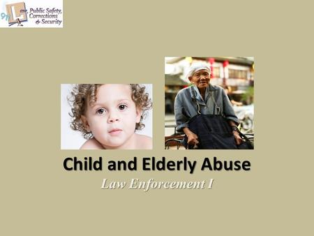 Child and Elderly Abuse Law Enforcement I. Copyright © Texas Education Agency 2012. All rights reserved. Images and other multimedia content used with.