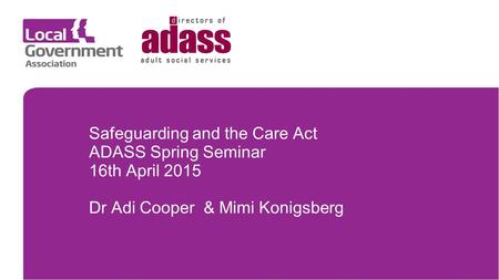 Safeguarding and the Care Act ADASS Spring Seminar 16th April 2015