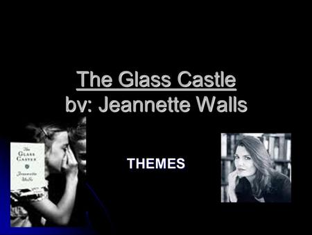 The Glass Castle by: Jeannette Walls THEMES. Unit theme: CAMOUFLAGE Why do people try to fit in or remain “unnoticed”? Why do people try to fit in or.