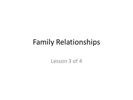 Family Relationships Lesson 3 of 4.