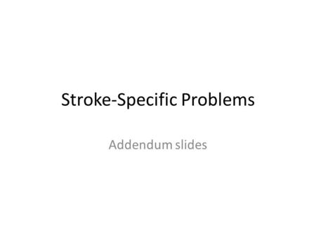 Stroke-Specific Problems Addendum slides. Weakness There was a time when spasticity/hypertonia was treated as a primary obstacle to motor function after.