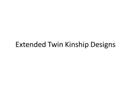 Extended Twin Kinship Designs. Limitations of Twin Studies Limited to “ACE” model No test of assumptions of twin design C biased by assortative mating,