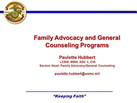 Family Advocacy and General Counseling Programs Paulette Hubbert LCSW, MSW, ADC II, CHt Section Head, Family Advocacy/General Counseling
