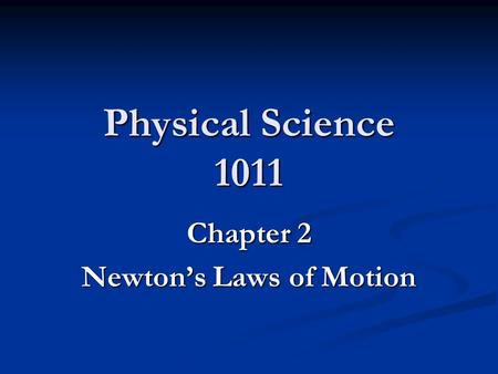 Physical Science 1011 Chapter 2 Newton’s Laws of Motion.