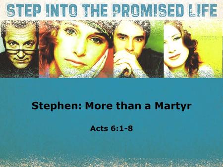 Textbox center Stephen: More than a Martyr Acts 6:1-8.