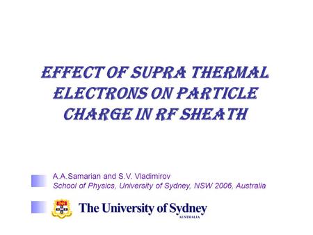 Effect of supra thermal electrons on particle charge in RF sheath A.A.Samarian and S.V. Vladimirov School of Physics, University of Sydney, NSW 2006, Australia.