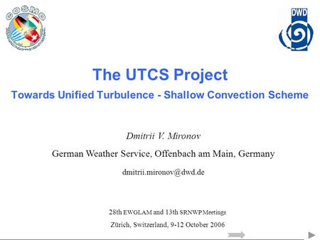 The UTCS Project Towards Unified Turbulence - Shallow Convection Scheme Dmitrii V. Mironov German Weather Service, Offenbach am Main, Germany