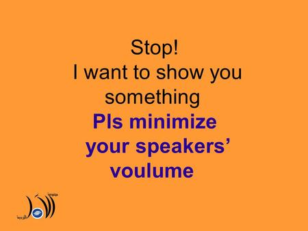 Stop! I want to show you something Pls minimize your speakers’ voulume.