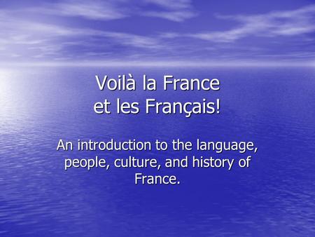 Voilà la France et les Français! An introduction to the language, people, culture, and history of France.