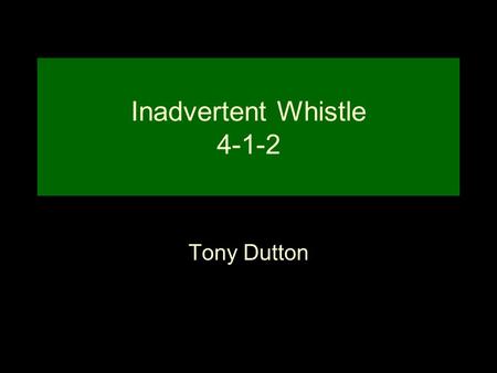 Inadvertent Whistle 4-1-2 Tony Dutton. Inadvertent Whistle Rules Apply (4-1-2-b) 4-1-3-k: a live ball not in player possession touches anything inbounds.