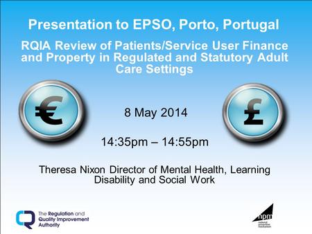 Presentation to EPSO, Porto, Portugal RQIA Review of Patients/Service User Finance and Property in Regulated and Statutory Adult Care Settings 8 May 2014.