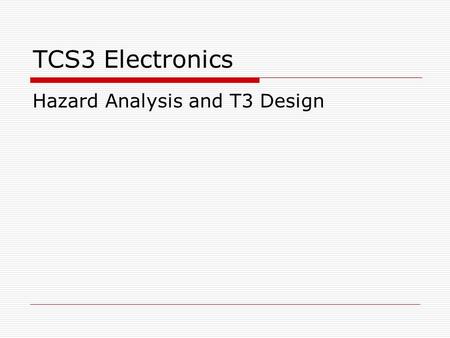 TCS3 Electronics Hazard Analysis and T3 Design. Sources of Hazards  Drive or feedback components: Motor, Amplifier, Tachometer, Encoder  Mechanical: