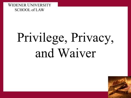Privilege, Privacy, and Waiver. Privilege Attorney/Client In the law of evidence, a client's privilege to refuse to disclose, and to prevent any other.