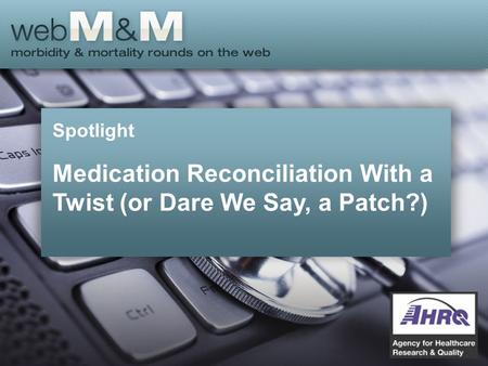 Spotlight Medication Reconciliation With a Twist (or Dare We Say, a Patch?)