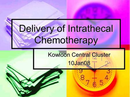 Delivery of Intrathecal Chemotherapy Kowloon Central Cluster 10Jan08.