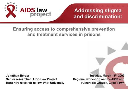 Ensuring access to comprehensive prevention and treatment services in prisons Jonathan Berger Senior researcher, AIDS Law Project Honorary research fellow,