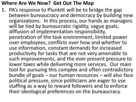 Where Are We Now? Get Out The Map 1.PA’s response to Plunkitt will be to bridge the gap between bureaucracy and democracy by building new organizations.