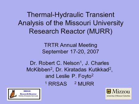 Thermal-Hydraulic Transient Analysis of the Missouri University Research Reactor (MURR) TRTR Annual Meeting September 17-20, 2007 Dr. Robert C. Nelson1,