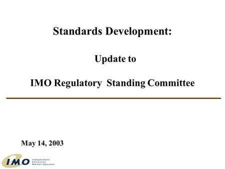 Standards Development: Update to IMO Regulatory Standing Committee May 14, 2003.