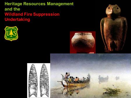 Heritage Resources Management and the Wildland Fire Suppression Undertaking.