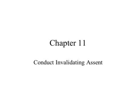 Chapter 11 Conduct Invalidating Assent. Assent Free and willing intent to be bound to a contract. Where a person has not freely assented to the terms.