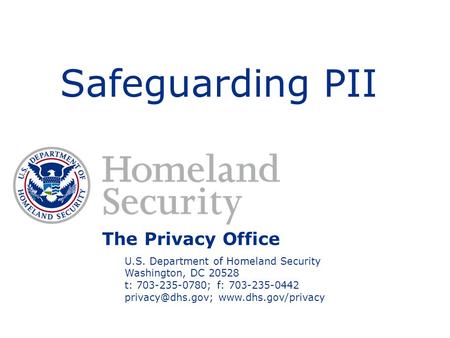 The Privacy Office U.S. Department of Homeland Security Washington, DC 20528 t: 703-235-0780; f: 703-235-0442  Safeguarding.