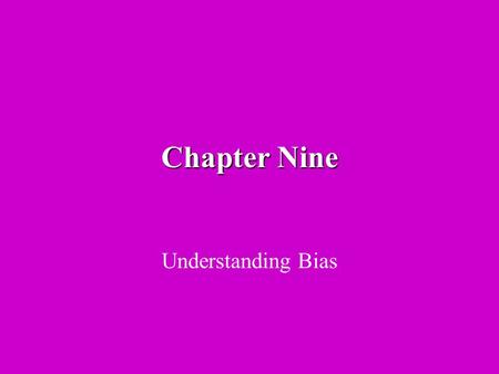 Chapter Nine Understanding Bias. The Nature of Bias Research bias may be thought of as a preference or predisposition to favour a particular outcome thus.