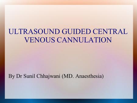 ULTRASOUND GUIDED CENTRAL VENOUS CANNULATION By Dr Sunil Chhajwani (MD. Anaesthesia)