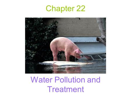 Chapter 22 Water Pollution and Treatment. Biochemical Oxygen Demand The amount of oxygen required for biochemical decomposition process 3 zones A pollution.