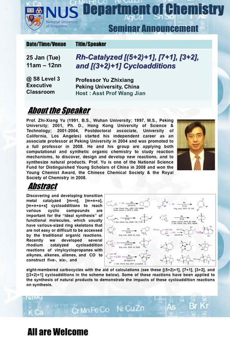 Department of Chemistry Seminar Announcement Date/Time/VenueTitle/Speaker 25 Jan (Tue) 11am – S8 Level 3 Executive Classroom Rh-Catalyzed [(5+2)+1],