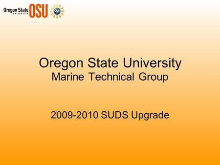 Oregon State University Marine Technical Group 2009-2010 SUDS Upgrade.