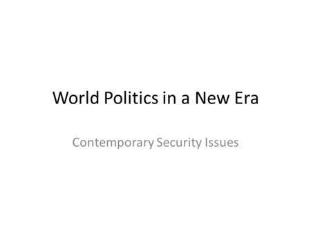 World Politics in a New Era Contemporary Security Issues.