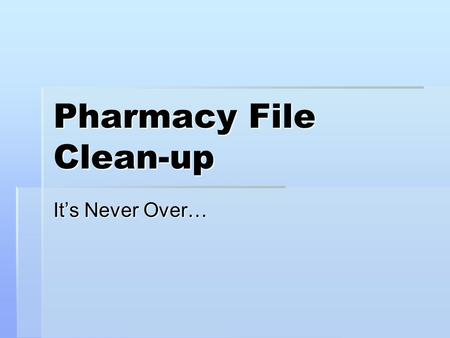 Pharmacy File Clean-up It’s Never Over…. Review & edit Standard Schedules and Med Routes  Make sure that there is an Outpatient Expansion & frequency.