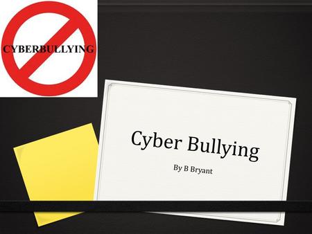 Cyber Bullying By B Bryant.