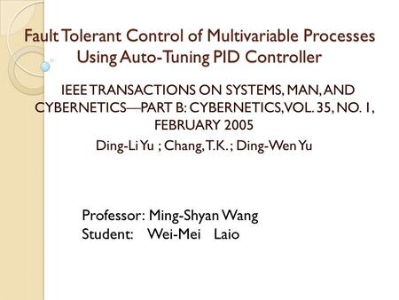 Fault Tolerant Control of Multivariable Processes Using Auto-Tuning PID Controller IEEE TRANSACTIONS ON SYSTEMS, MAN, AND CYBERNETICS—PART B: CYBERNETICS,