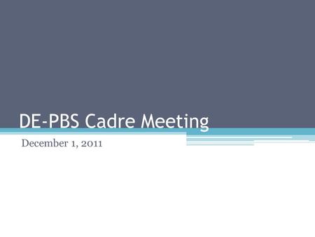 DE-PBS Cadre Meeting December 1, 2011. Overview of Meeting School Climate Survey Updates Organizational Tools ▫Review PBS Notebook tool ▫Working Smarter.