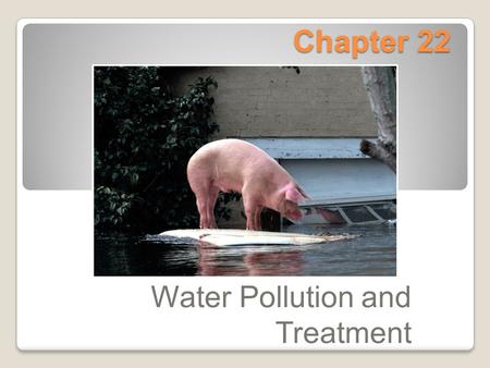 Chapter 22 Water Pollution and Treatment. Biochemical Oxygen Demand The amount of oxygen required for biochemical decomposition process. 3 zones ◦A pollution.