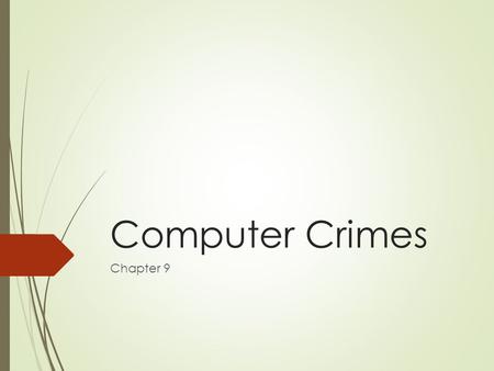 Computer Crimes Chapter 9. Definition  Illegal act that involves a computer system or computer-related system  Telephone, microwave, satellite telecommunications.