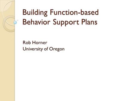 Building Function-based Behavior Support Plans