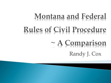 Randy J. Cox.  Rule 6 – counting days  Rule 11 – adoption of federal rule  Rule 15 – amended pleadings  Rule 26 – no federal-court disclosure requirements;