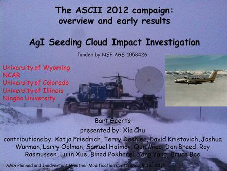 The ASCII 2012 campaign: overview and early results AgI Seeding Cloud Impact Investigation Bart Geerts presented by: Xia Chu contributions by: Katja Friedrich,