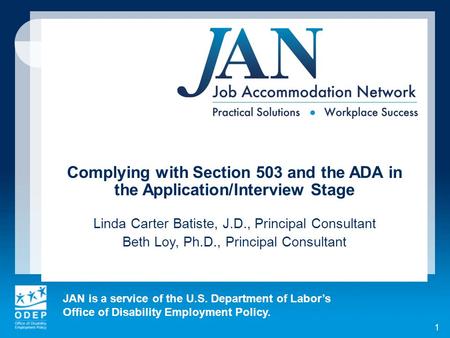 JAN is a service of the U.S. Department of Labor’s Office of Disability Employment Policy. 1 Complying with Section 503 and the ADA in the Application/Interview.