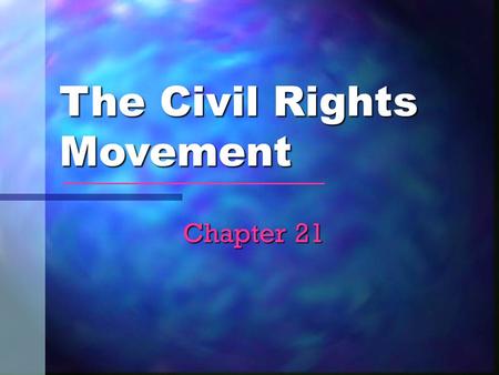 The Civil Rights Movement Chapter 21. Past Discrimination Slavery Jim Crow Laws = racial segregation (1870s – 1880s – Post Reconstruction) Plessy v. Ferguson.