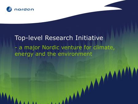 Top-level Research Initiative - a major Nordic venture for climate, energy and the environment.