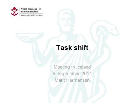 Task shift Meeting in Iceland 5. September 2014 Marit Hermansen.