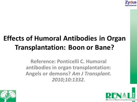 Effects of Humoral Antibodies in Organ Transplantation: Boon or Bane? Reference: Ponticelli C. Humoral antibodies in organ transplantation: Angels or demons?
