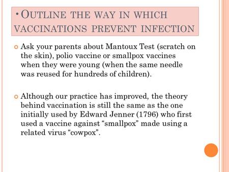 Ask your parents about Mantoux Test (scratch on the skin), polio vaccine or smallpox vaccines when they were young (when the same needle was reused for.